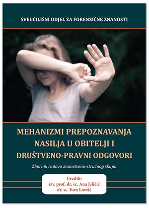 MEHANIZMI PREPOZNAVANJA NASILJA U OBITELJI I DRUŠTVENO-PRAVNI ODGOVORI, Ur: Ana Jeličić, Ivan Lovrić