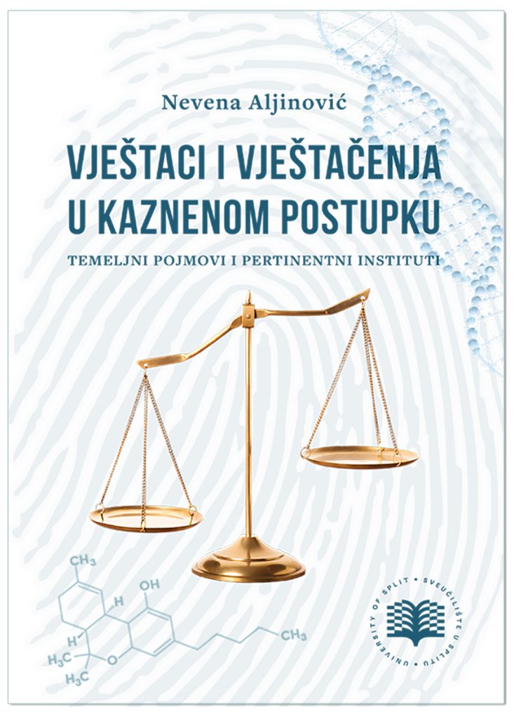 Vještaci i vještačenja u kaznenom postupku: TEMELJNI POJMOVI I PERTINENTNI INSTITUTI, Nevena Aljinović