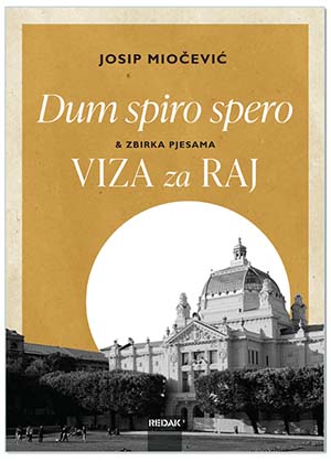 DUM SPIRO SPERO&ZBIRKA PJESAMA VIZA ZA RAJ, Josip Miočević