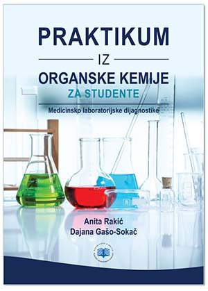 PRAKTIKUM IZ ORGANSKE KEMIJE ZA STUDENTE MEDICINSKO LABORATORIJSKE DIJAGNOSTIKE, Anita Rakić, Dajana Gašo-Sokač