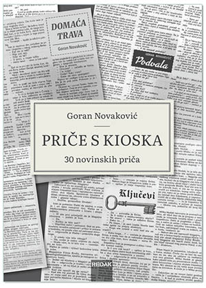 PRIČE S KIOSKA 30 novinskih priča, Goran Novaković